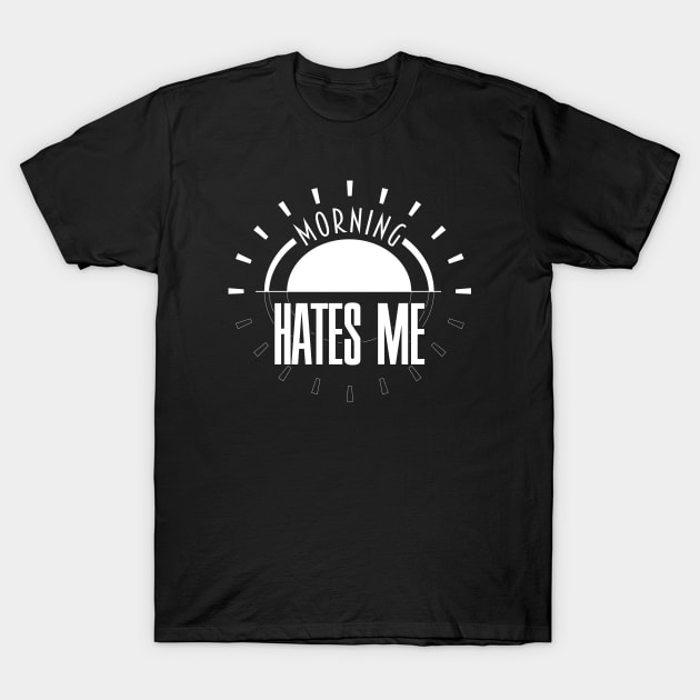 Morning Hates me... T-Shirt by DoubleDu